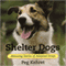 Shelter Dogs: Amazing Stories of Adopted Strays (Unabridged) audio book by Peg Kehret