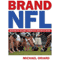 Brand NFL: Making and Selling America's Favorite Sport (Unabridged) audio book by Michael Oriard