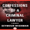 Confessions of a Criminal Lawyer: A Memoir (Unabridged) audio book by Seymour Wishman