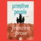 Primitive People: A Novel (Unabridged) audio book by Francine Prose