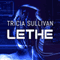 Lethe (Unabridged) audio book by Tricia Sullivan