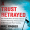 A Trust Betrayed: The Untold Story of Camp Lejeune and the Poisoning of Generations of Marines and Their Families (Unabridged) audio book by Mike Magner