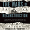 The Wars of Reconstruction: The Brief, Violent History of America's Most Progressive Era (Unabridged) audio book by Douglas R. Egerton