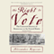 The Right to Vote: The Contested History of Democracy in the United States (Unabridged) audio book by Alexander Keyssar