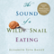 The Sound of a Wild Snail Eating (Unabridged) audio book by Elisabeth Tova Bailey