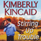 Stirring Up Trouble: A Pine Mountain Novel (Unabridged) audio book by Kimberly Kincaid