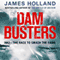 Dam Busters: The True Story of the Inventors and Airmen Who Led the Devastating Raid to Smash the German Dams in 1943 (Unabridged) audio book by James Holland