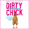 Dirty Chick: Adventures of an Unlikely Farmer (Unabridged) audio book by Antonia Murphy