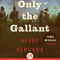Only the Gallant (Unabridged) audio book by Kerry Newcomb