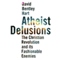 Atheist Delusions: The Christian Revolution and Its Fashionable Enemies (Unabridged) audio book by David Bentley Hart