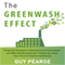 The Greenwash Effect: Corporate Deception, Celebrity Environmentalists, and What Big Business Isn't Telling You About Their Green Products and Brands (Unabridged) audio book by Guy Pearse