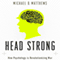 Head Strong: How Psychology Is Revolutionizing War (Unabridged) audio book by Michael D. Matthews
