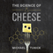 The Science of Cheese (Unabridged) audio book by Michael H. Tunick
