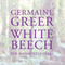 White Beech: The Rainforest Years (Unabridged) audio book by Germaine Greer