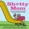 Sh*tty Mom: The Parenting Guide for the Rest of Us (Unabridged) audio book by Karen Moline, Mary Ann Zoellner, Alicia Ybarbo, Laurie Kilmartin