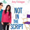Not in the Script (Unabridged) audio book by Amy Finnegan