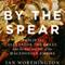 By the Spear: Philip II, Alexander the Great, and the Rise and Fall of the Macedonian Empire (Unabridged) audio book by Ian Worthington