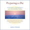 Preparing to Die: Practical Advice and Spiritual Wisdom from the Tibetan Buddhist Tradition (Unabridged) audio book by Andrew Holecek, Tulku Thondup Rinpoche (foreword)