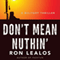 Don't Mean Nuthin': A Military Thriller (Unabridged) audio book by Ron Lealos