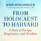 From Holocaust to Harvard: A Story of Escape, Forgiveness, and Freedom (Unabridged) audio book by John G. Stoessinger