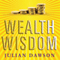 Wealth Wisdom: How Ordinary Australians Can Create Extraordinary Wealth (Unabridged) audio book by Julian Dawson