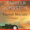 Foolish Mortals: A Novel (Unabridged) audio book by Jennifer Johnston