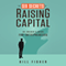 The Six Secrets of Raising Capital: An Insider's Guide for Entrepreneurs (Unabridged) audio book by Bill Fisher