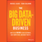 The Big Data-Driven Business: How to Use Big Data to Win Customers, Beat Competitors, and Boost Profits (Unabridged) audio book by Russell Glass, Sean Callahan