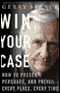 Win Your Case: How to Present, Persuade, and Prevail, Every Place, Every Time audio book by Gerry Spence