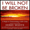I Will Not Be Broken: Five Steps to Overcoming a Life Crisis (Unabridged) audio book by Jerry White