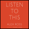 Listen to This (Unabridged) audio book by Alex Ross