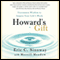 Howard's Gift: Uncommon Wisdom to Inspire Your Life's Work (Unabridged) audio book by Eric Sinoway