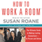 How to Work a Room: The Ultimate Guide to Savvy Socializing in Person and Online (Unabridged) audio book by Susan RoAne