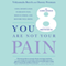You Are Not Your Pain: Using Mindfulness to Relieve Pain, Reduce Stress, and Restore Well-Being - An Eight-Week Program (Unabridged) audio book by Vidyamala Burch, Danny Penman
