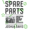 Spare Parts: Four Undocumented Teenagers, One Ugly Robot, and the Battle for the American Dream (Unabridged) audio book by Joshua Davis