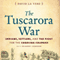 The Tuscarora War: Indians, Settlers, and the Fight for the Carolina Colonies (Unabridged) audio book by David La Vere