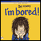 I'm Bored! (Unabridged) audio book by Bel Mooney