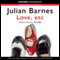 Love, etc (Unabridged) audio book by Julian Barnes