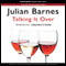 Talking It Over (Unabridged) audio book by Julian Barnes