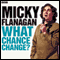 Micky Flanagan: What Chance Change? (Complete Series) audio book by Micky Flanagan