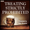 Treating Strictly Prohibited (Unabridged) audio book by Mike Hally