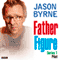 Father Figure: Pilot audio book by Jason Byrne