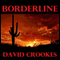 Borderline (Unabridged) audio book by Mr David John Crookes