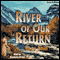 River of Our Return (Unabridged) audio book by Gladys Smith