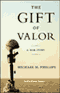 The Gift of Valor: A War Story (Unabridged) audio book by Michael M. Phillips