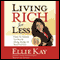 Living Rich for Less: Create the Lifestyle You Want by Giving, Saving, and Spending Smart (Unabridged) audio book by Ellie Kay