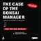 The Case of the Bonsai Manager: Lessons for Managers on Intuition (Unabridged) audio book by Mr. R. Gopalakrishnan