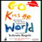 Go Kiss the World (Unabridged) audio book by Mr. Subroto Bagchi