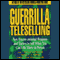 Guerrilla Teleselling: Weapons and Tactics to Sell When You Can't Be There in Person (Unabridged) audio book by Jay Conrad Levinson, Mark S. A. Smith, and Orvel Ray Wilson, CSP