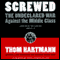 Screwed: The Undeclared War Against the Middle Class - and What We Can Do About It (Unabridged) audio book by Thom Hartmann